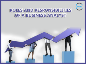 Responsibilities of a BA, Responsibilities of a Business Analyst, Role of a BA,  Roles and Responsibilities of a BA,  Roles of a Business Analyst, Business Analysis,  Business Analyst,  how to become a business analyst