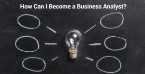 How to become a Business Analyst?