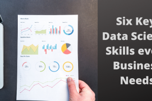 Six Key Data Science Skills every Business Needs Data Science Skills for Businesses in 2020